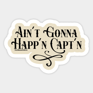 Ain't Gonna Happ'n Capt'n Sticker